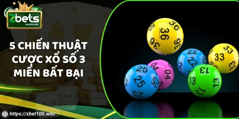 5 chiến thuật cược xổ số 3 miền bất bại