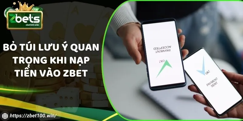 Bỏ túi lưu ý quan trọng khi nạp tiền vào ZBET