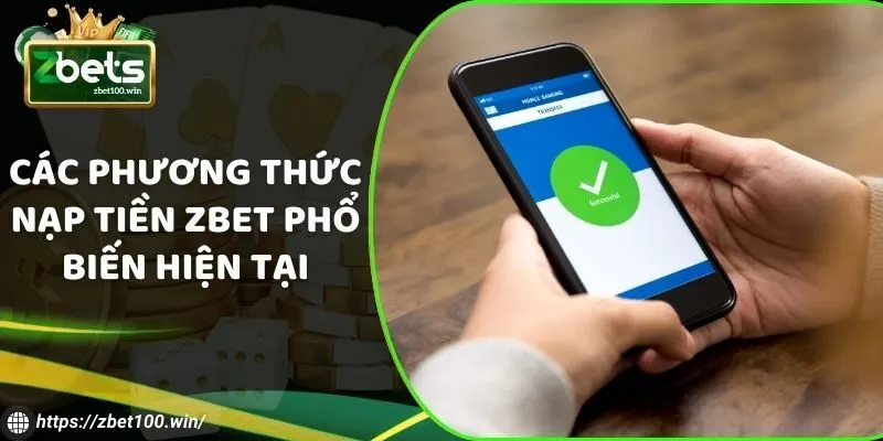 Các phương thức nạp tiền ZBET phổ biến hiện tại