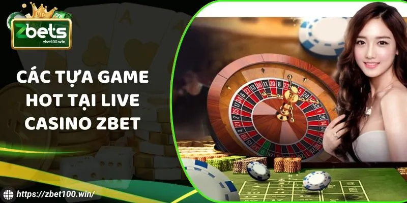 Các tựa game HOT tại Live Casino ZBET