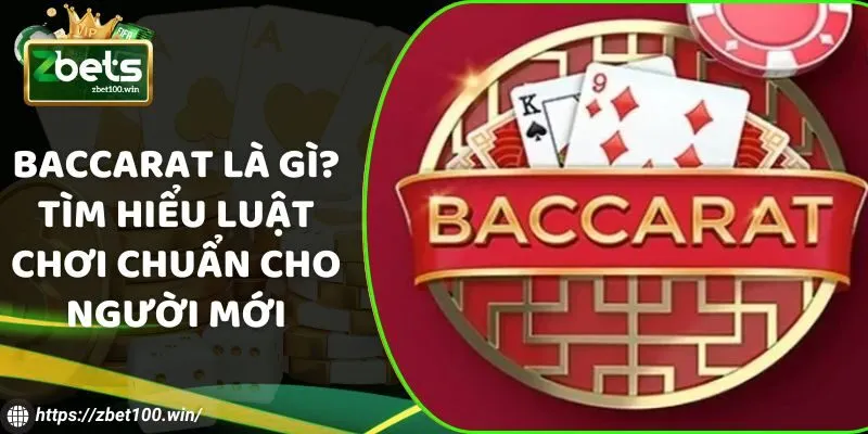 Cách chơi Baccarat đơn giản nhưng dễ thắng cho người mới