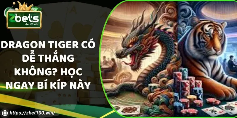 Chia sẻ chiến thuật chơi Dragon Tiger từ chuyên gia