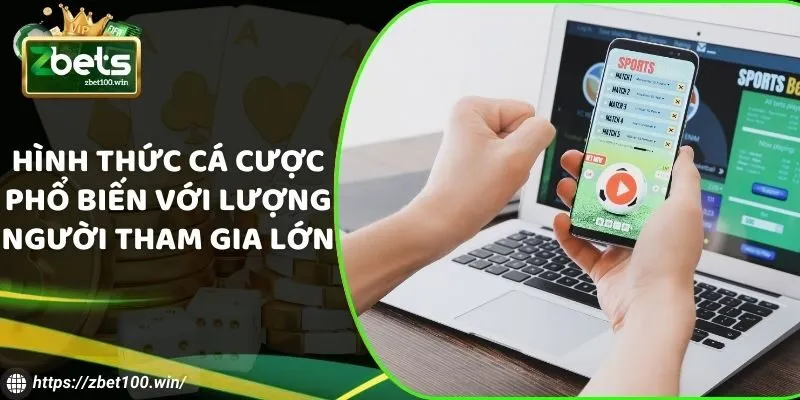 Hình thức cá cược phổ biến với lượng người tham gia lớn