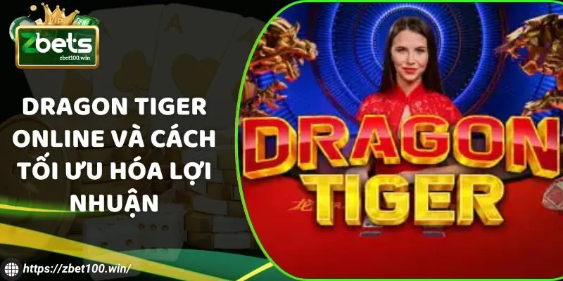 Hướng dẫn cách đặt cược Dragon Tiger chuẩn xác