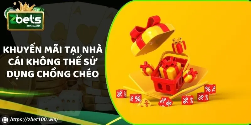 Khuyến mãi tại nhà cái không thể sử dụng chồng chéo