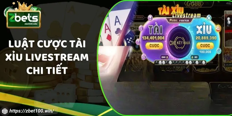 Luật cược Tài Xỉu Livestream chi tiết