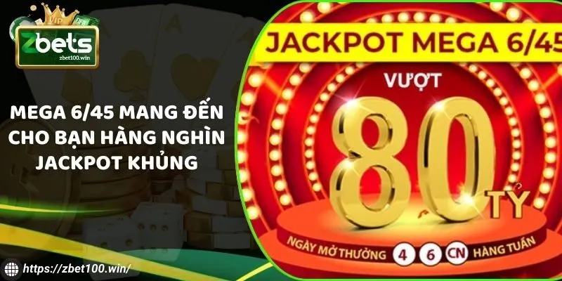 Mega 6/45 mang đến cho bạn hàng nghìn Jackpot khủng