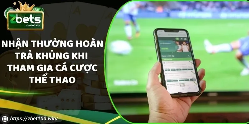 Nhận thưởng hoàn trả khủng khi tham gia cá cược thể thao