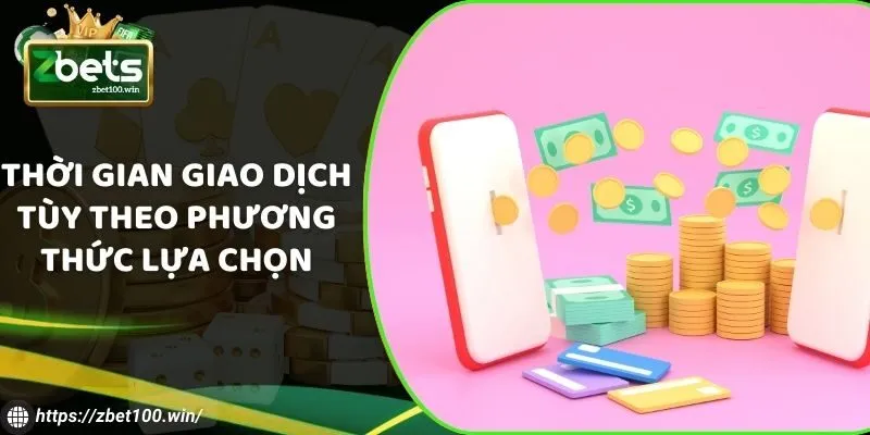 Thời gian giao dịch tùy theo phương thức lựa chọn