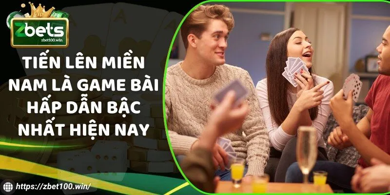 Tiến Lên Miền Nam là game bài hấp dẫn bậc nhất hiện nay