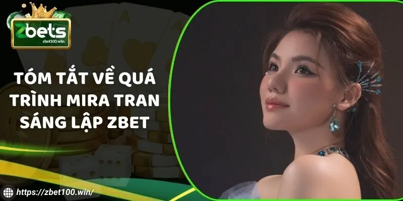 Tóm tắt về quá trình Mira Tran sáng lập ZBET