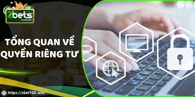 Tổng quan về quyền riêng tư tại sân chơi ZBET