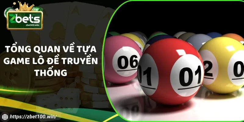 Tổng quan về tựa game lô đề truyền thống