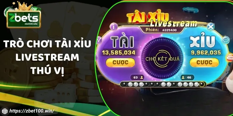 Trò chơi Tài Xỉu Livestream thú vị